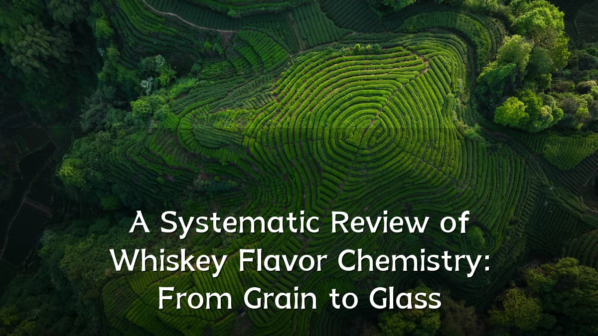 A Systematic Review of Whiskey Flavor Chemistry: From Grain to Glass