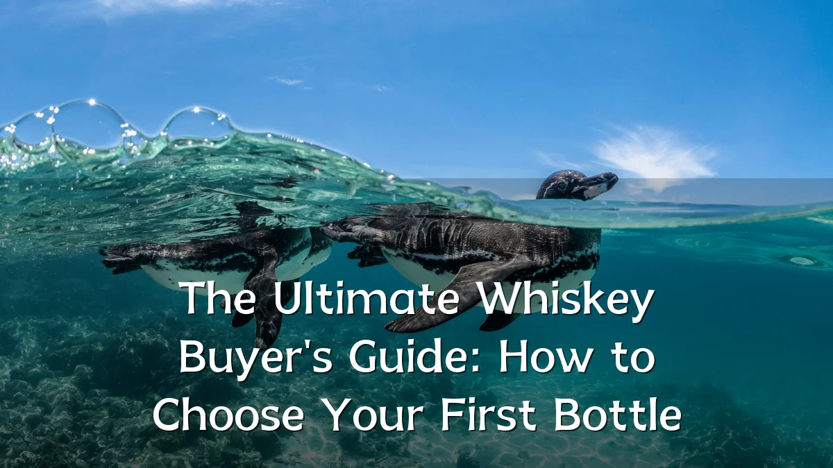 The Ultimate Whiskey Buyer's Guide: How to Choose Your First Bottle