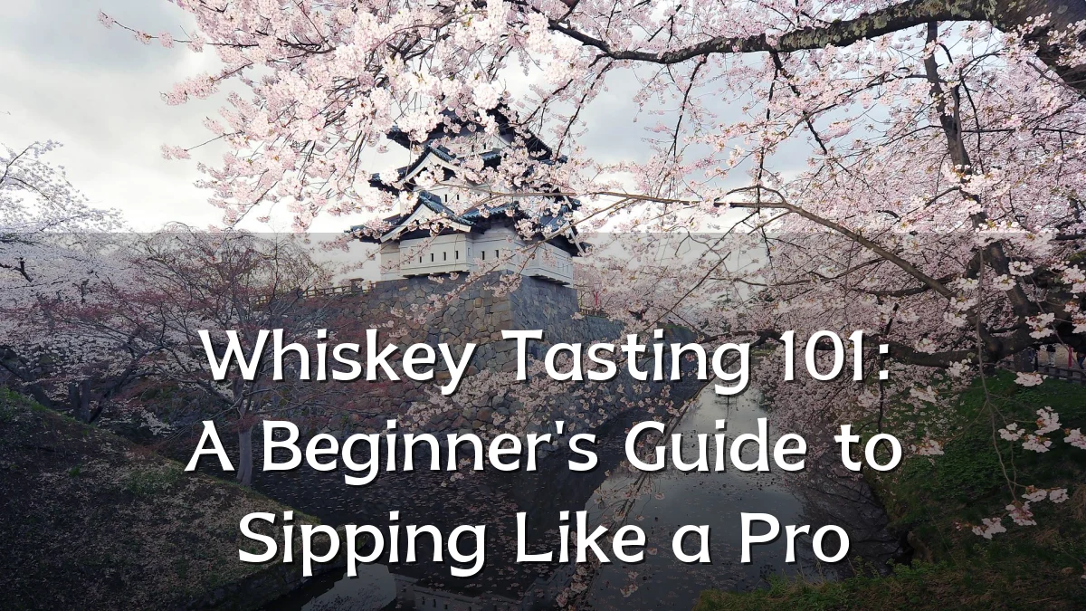 Whiskey Tasting 101: A Beginner's Guide to Sipping Like a Pro