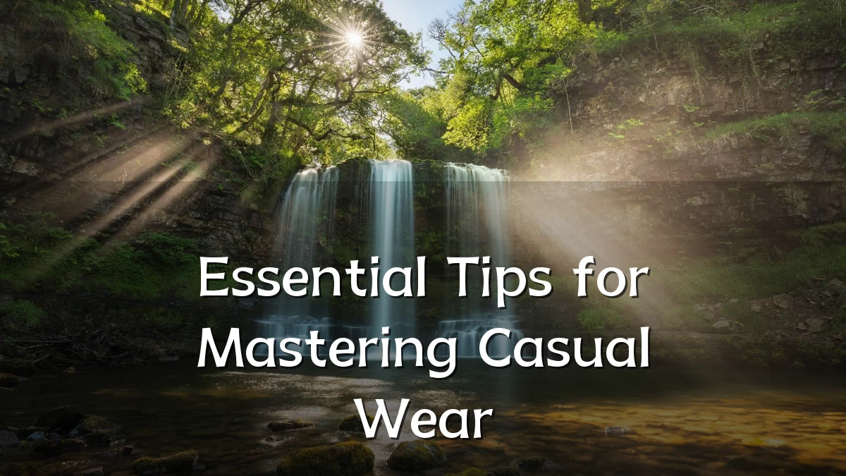 Essential Tips for Mastering Casual Wear