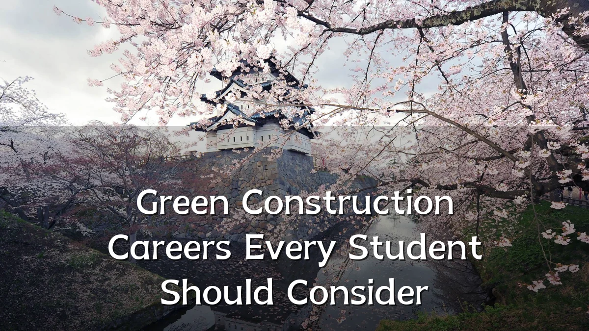 Green Construction Careers Every Student Should Consider