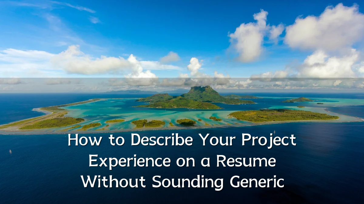 How to Describe Your Project Experience on a Resume Without Sounding Generic