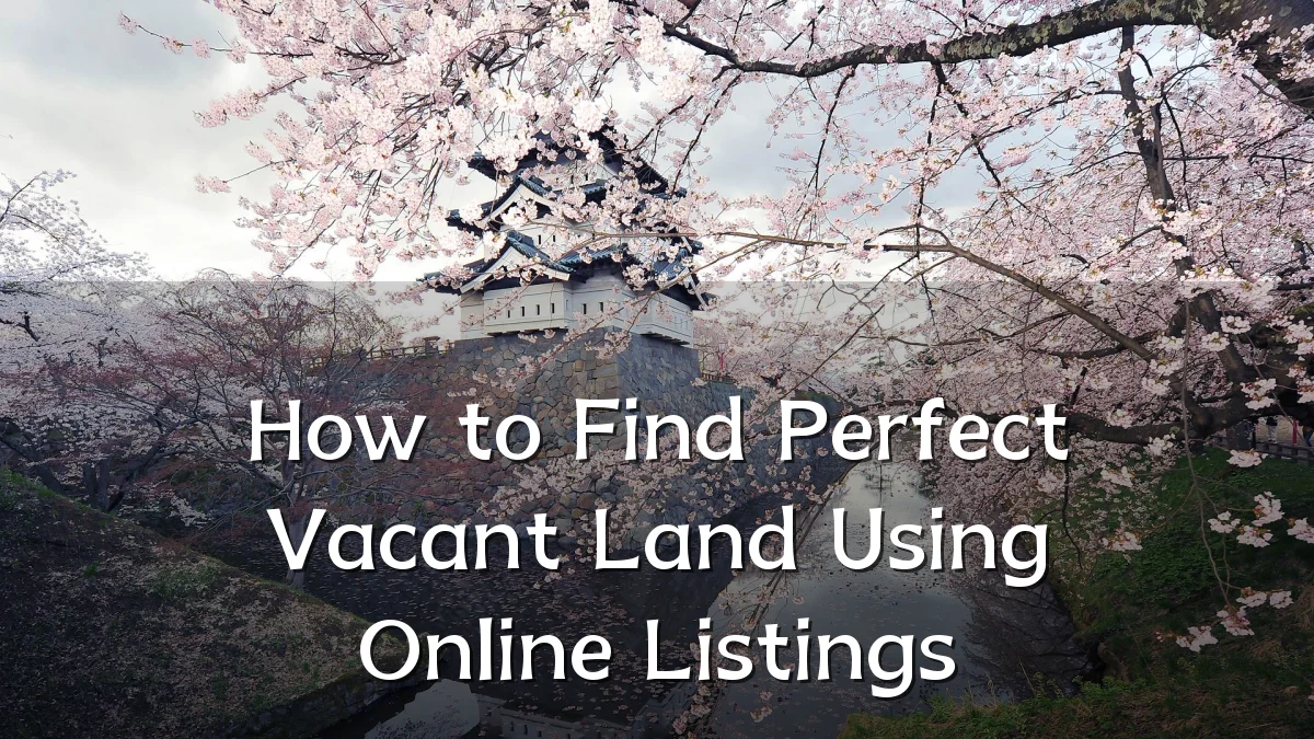 How to Find Perfect Vacant Land Using Online Listings