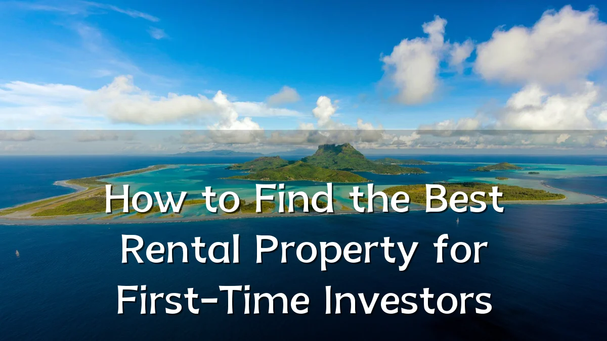 How to Find the Best Rental Property for First-Time Investors