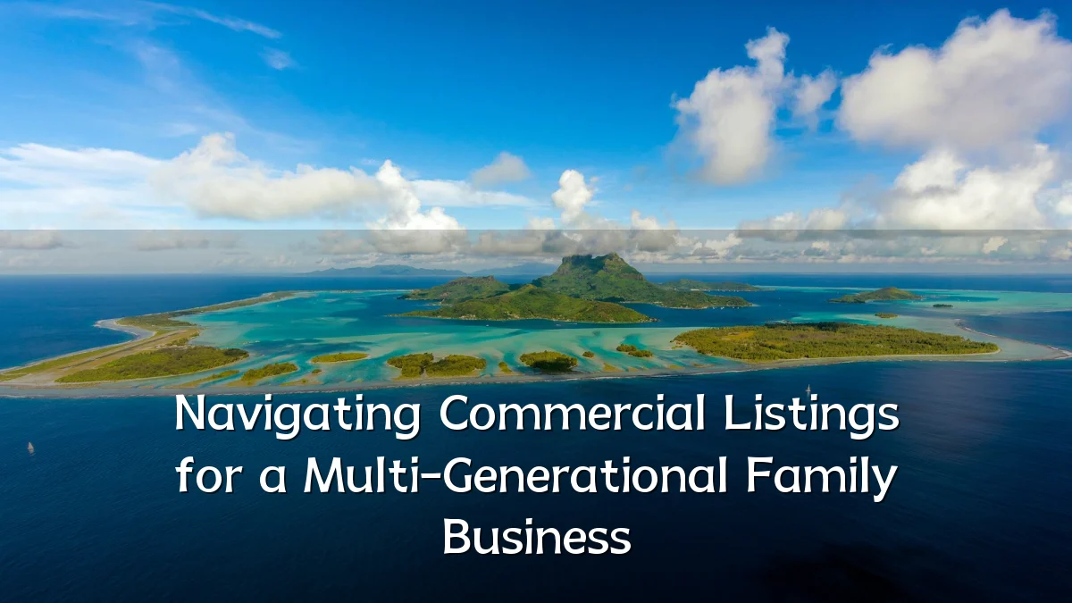 Navigating Commercial Listings for a Multi-Generational Family Business