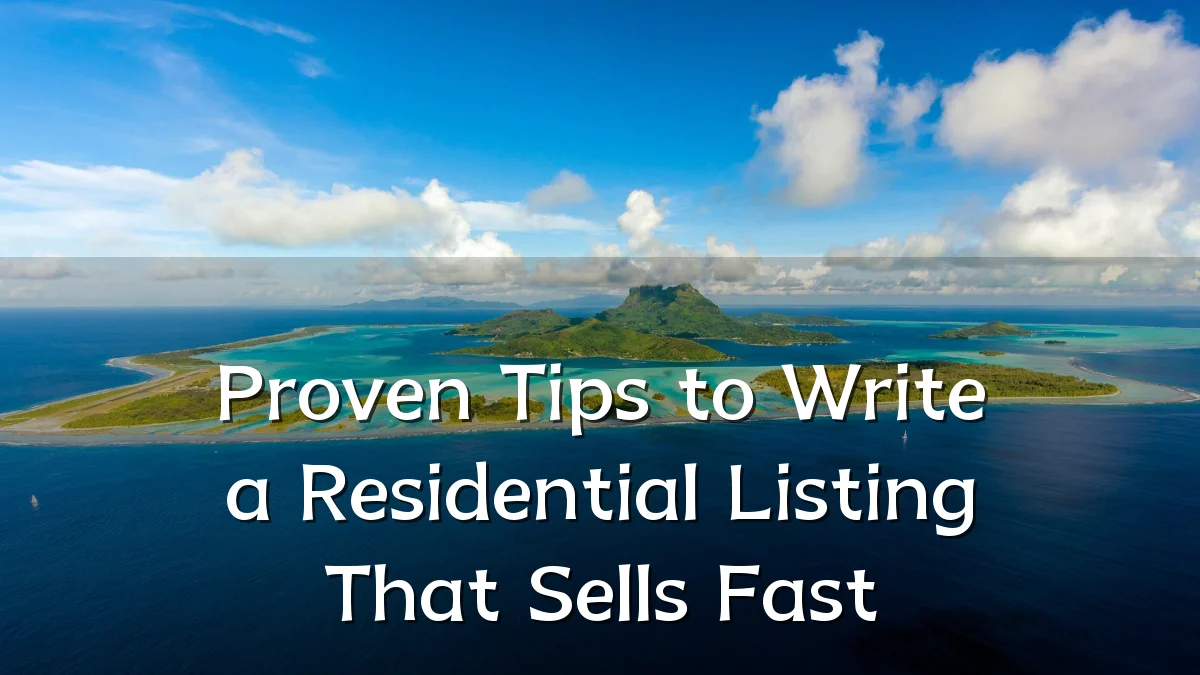 Proven Tips to Write a Residential Listing That Sells Fast