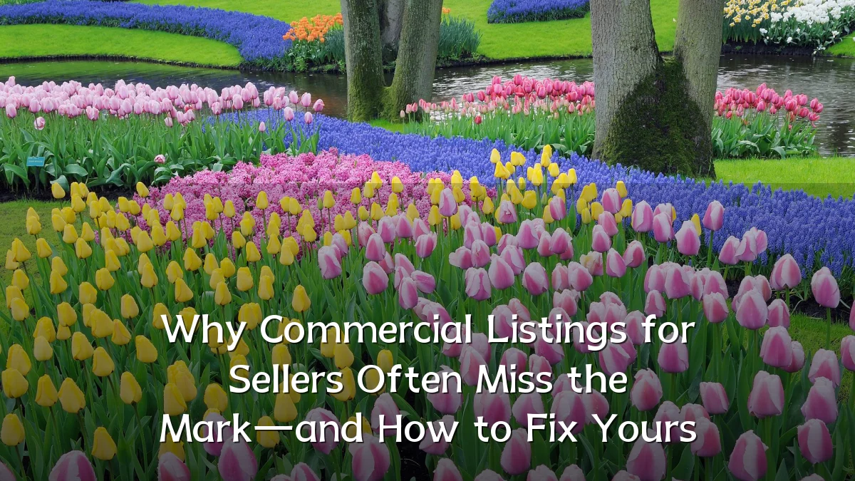 Why Commercial Listings for Sellers Often Miss the Mark—and How to Fix Yours