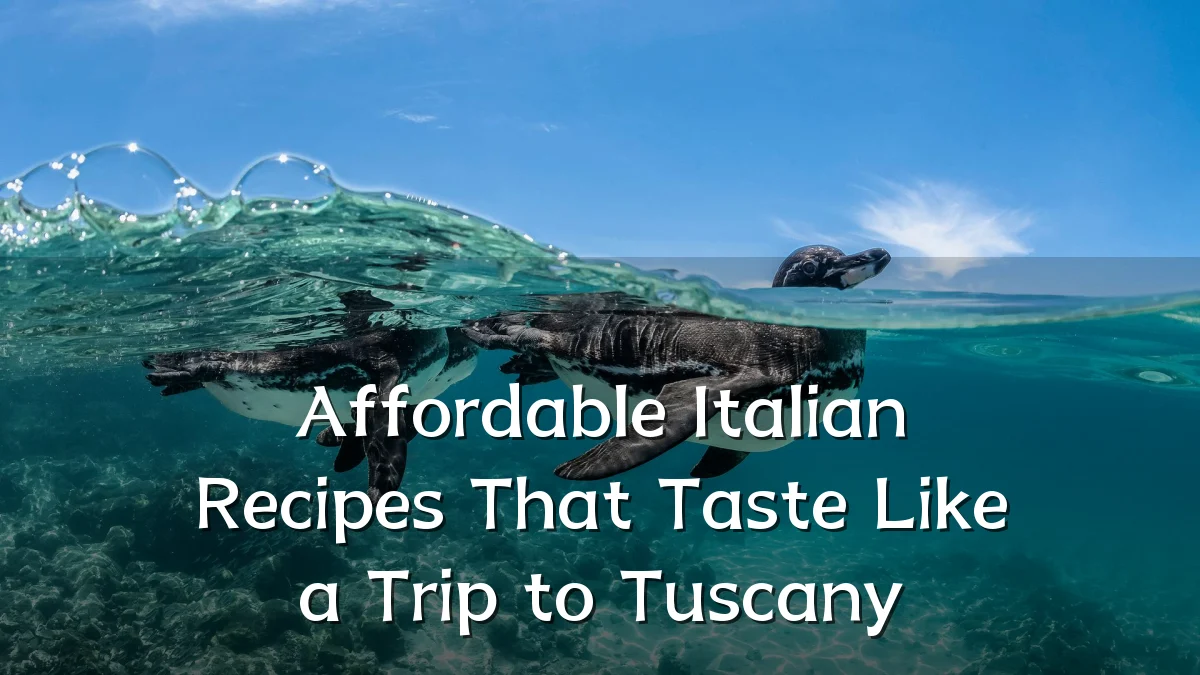 Affordable Italian Recipes That Taste Like a Trip to Tuscany