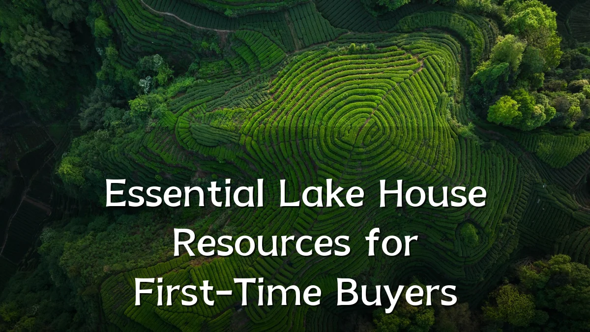Essential Lake House Resources for First-Time Buyers
