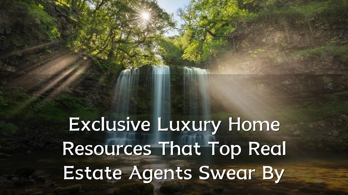 Exclusive Luxury Home Resources That Top Real Estate Agents Swear By