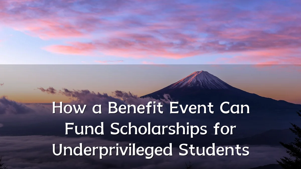 How a Benefit Event Can Fund Scholarships for Underprivileged Students