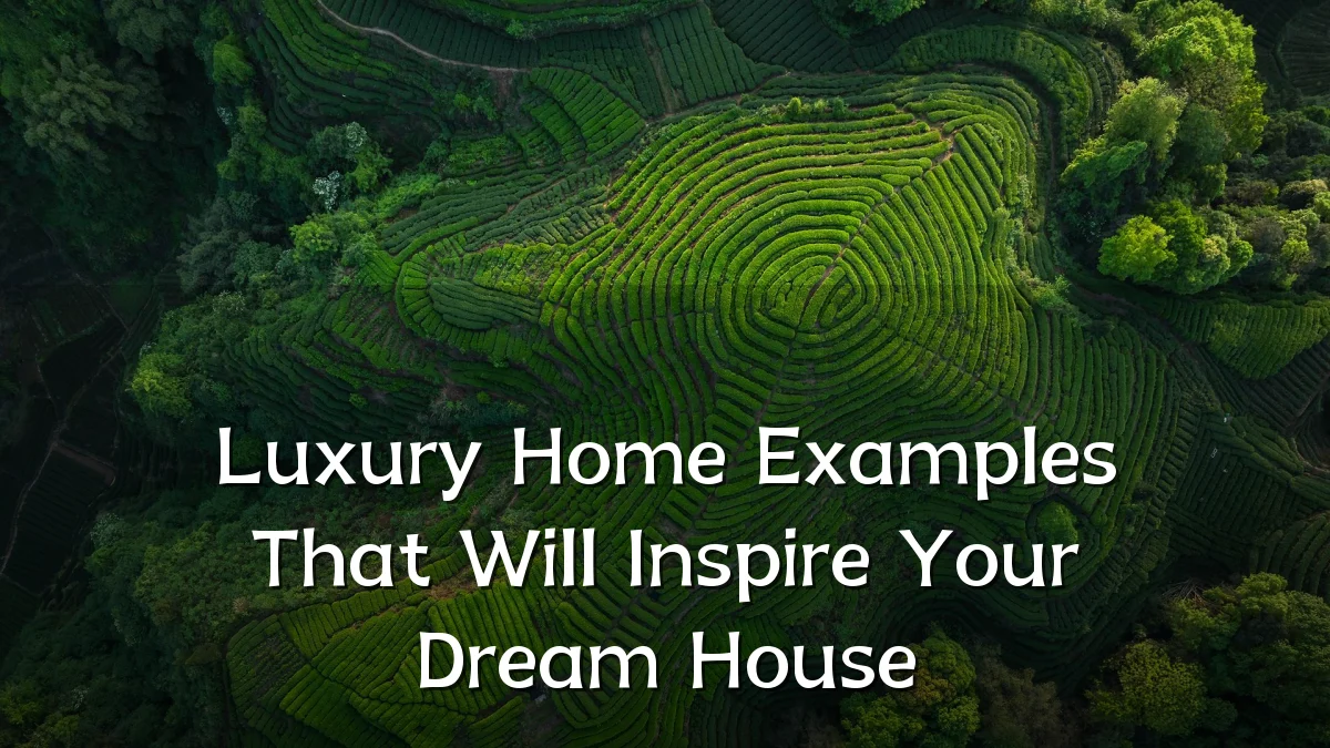 Luxury Home Examples That Will Inspire Your Dream House