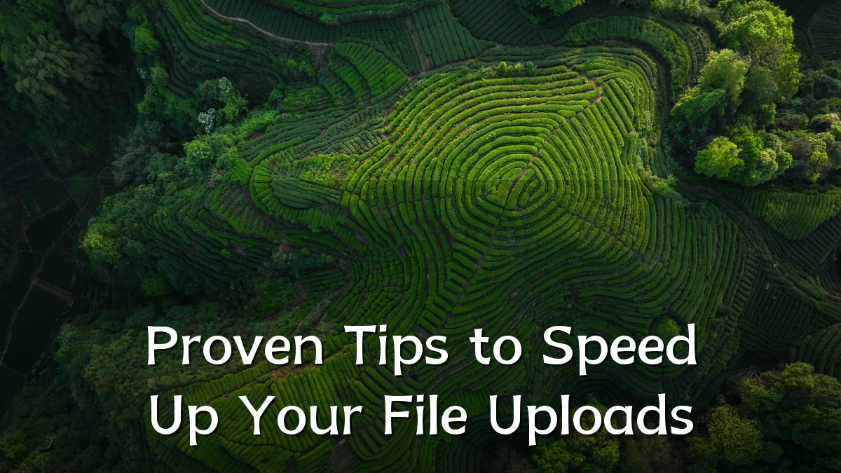 Proven Tips to Speed Up Your File Uploads