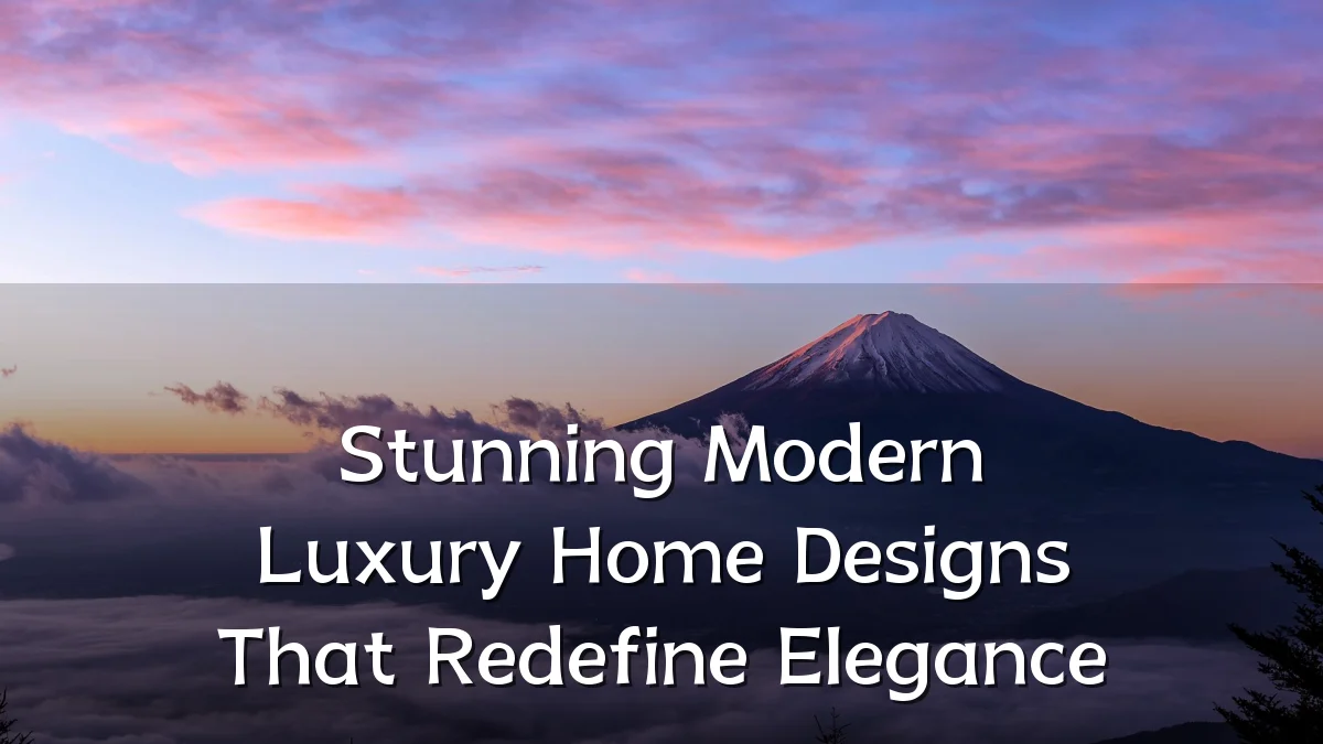 Stunning Modern Luxury Home Designs That Redefine Elegance