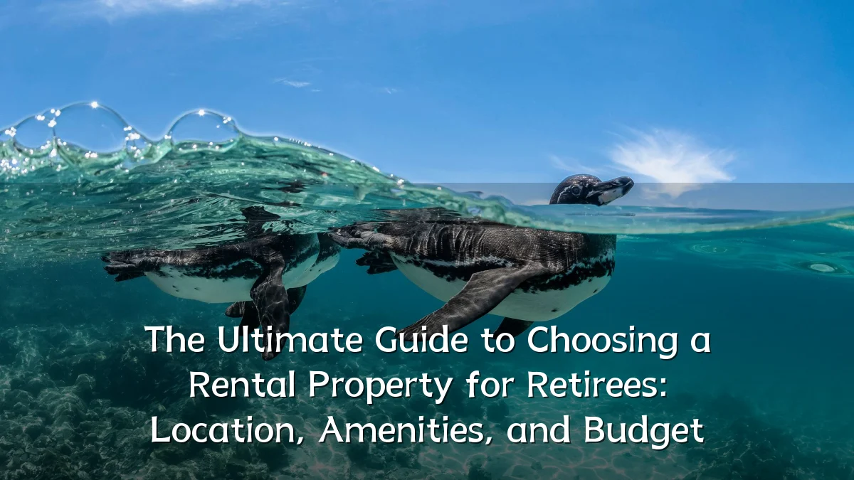The Ultimate Guide to Choosing a Rental Property for Retirees: Location, Amenities, and Budget