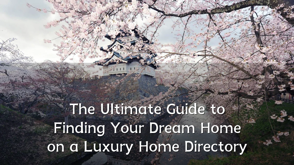 The Ultimate Guide to Finding Your Dream Home on a Luxury Home Directory