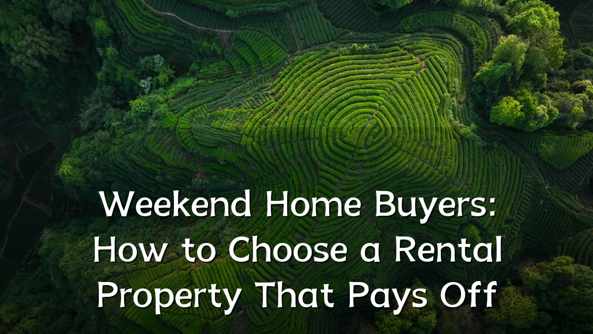 Weekend Home Buyers: How to Choose a Rental Property That Pays Off