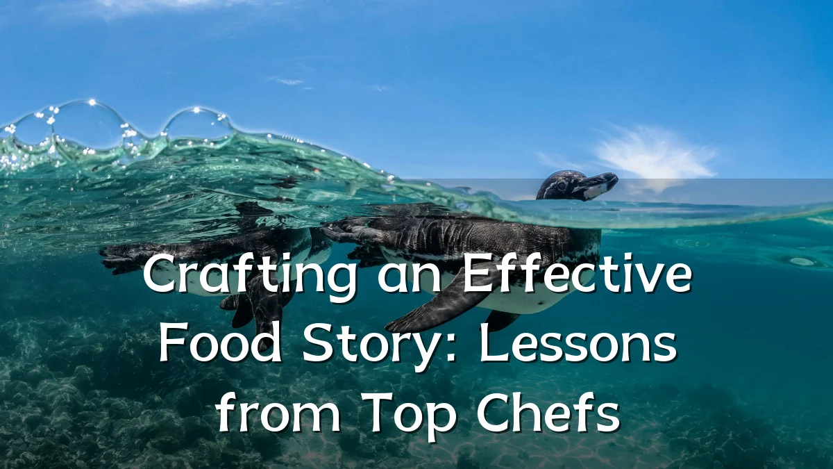 Crafting an Effective Food Story: Lessons from Top Chefs