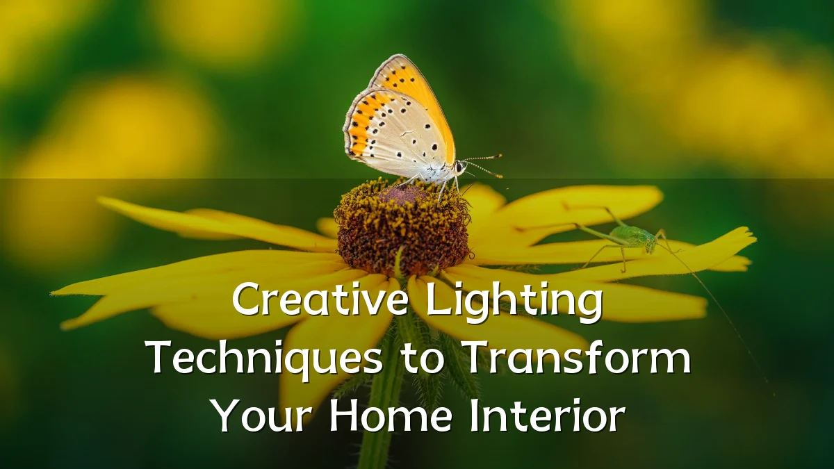 Creative Lighting Techniques to Transform Your Home Interior