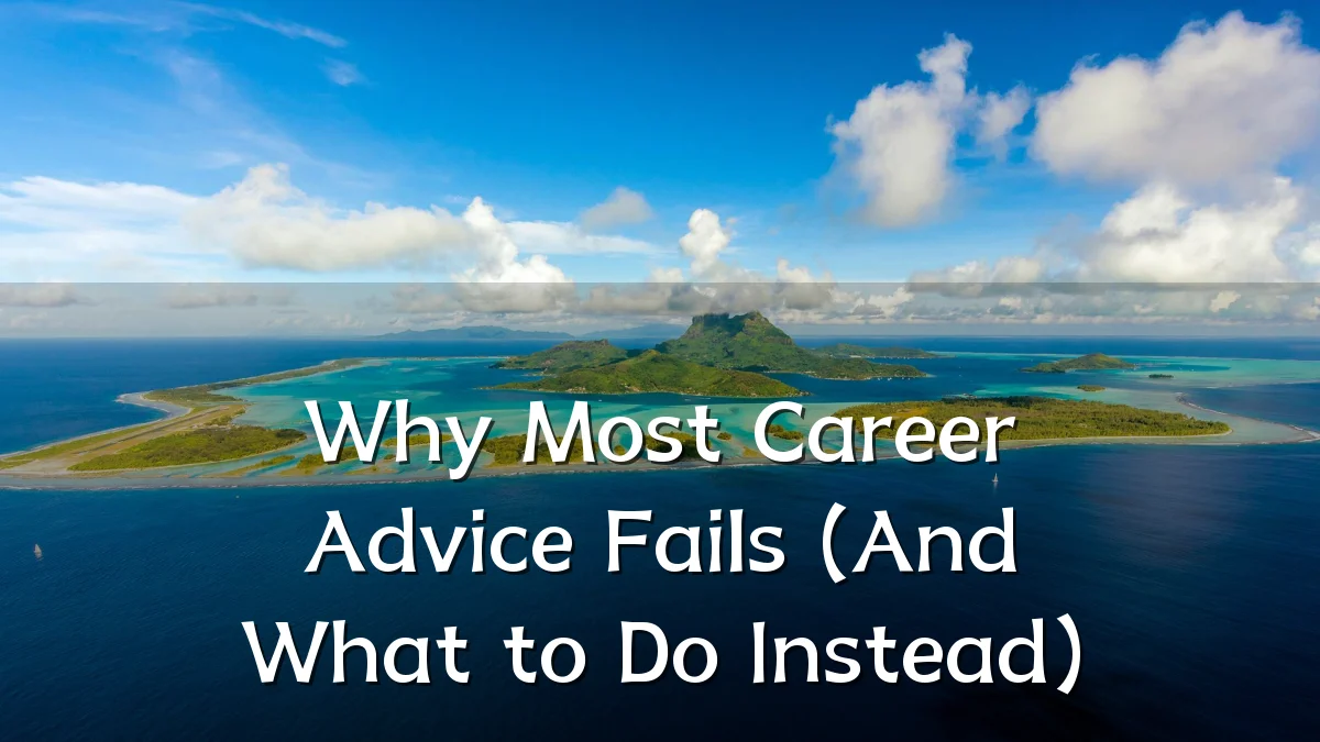 Why Most Career Advice Fails (And What to Do Instead)